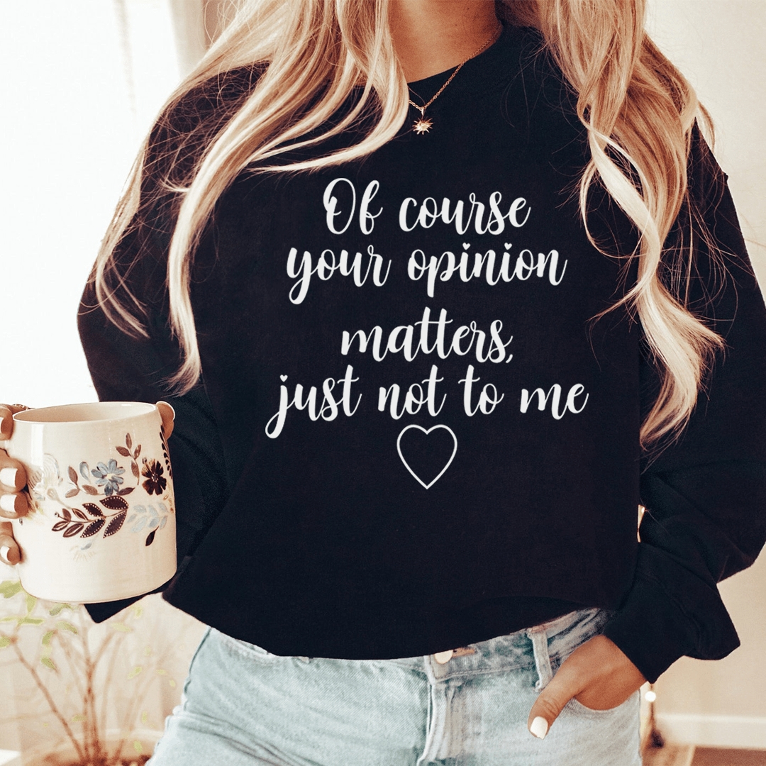 Of Course Your Opinion Matters — TWO Sarcasm Tee