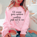 Of Course Your Opinion Matters — TWO Sarcasm Tee