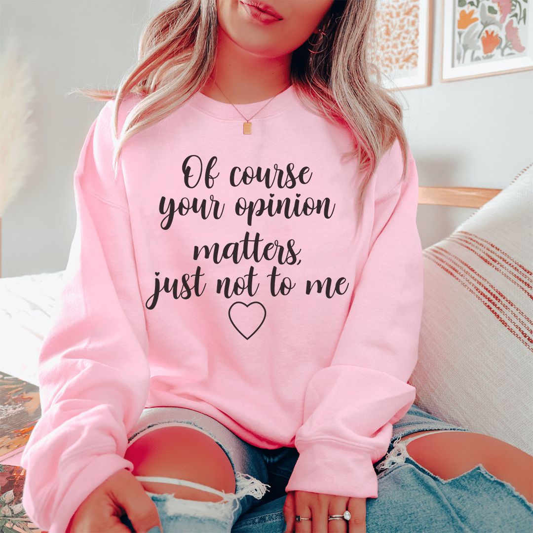 Of Course Your Opinion Matters — TWO Sarcasm Tee