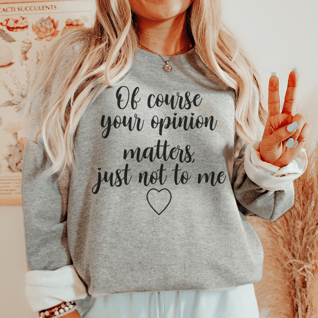 Of Course Your Opinion Matters — TWO Sarcasm Tee